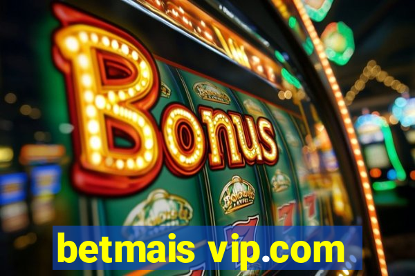 betmais vip.com
