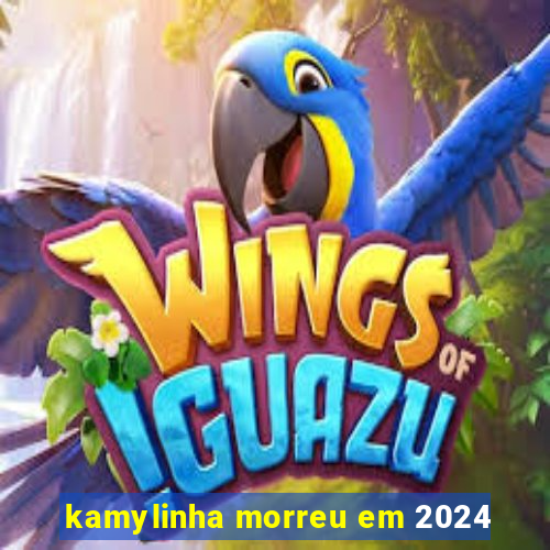 kamylinha morreu em 2024