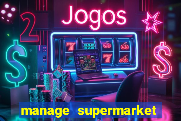 manage supermarket simulator mod apk (unlimited money and energy)