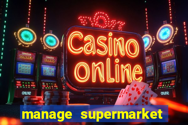 manage supermarket simulator mod apk (unlimited money and energy)