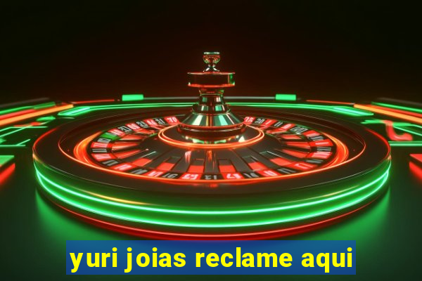 yuri joias reclame aqui