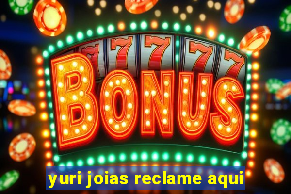 yuri joias reclame aqui