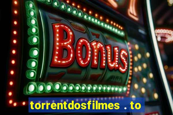 torrentdosfilmes . to