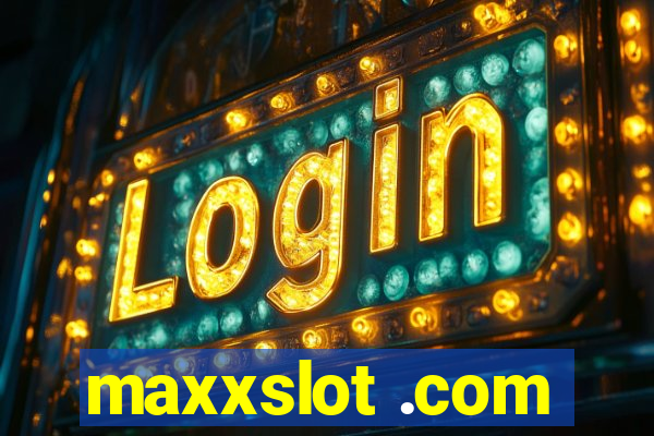 maxxslot .com