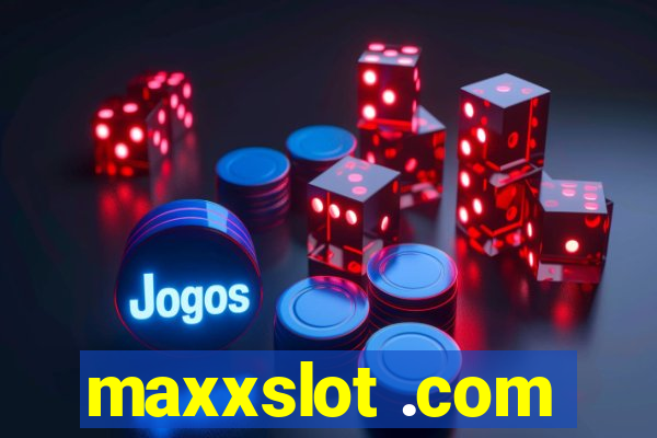 maxxslot .com