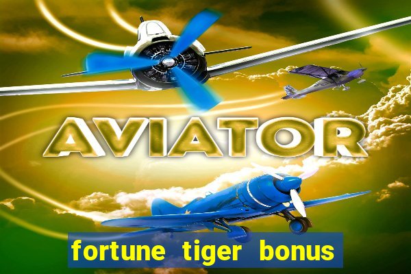 fortune tiger bonus sem deposito