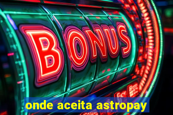 onde aceita astropay