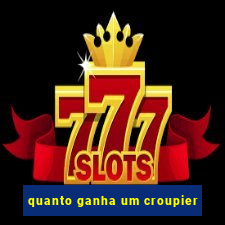 quanto ganha um croupier