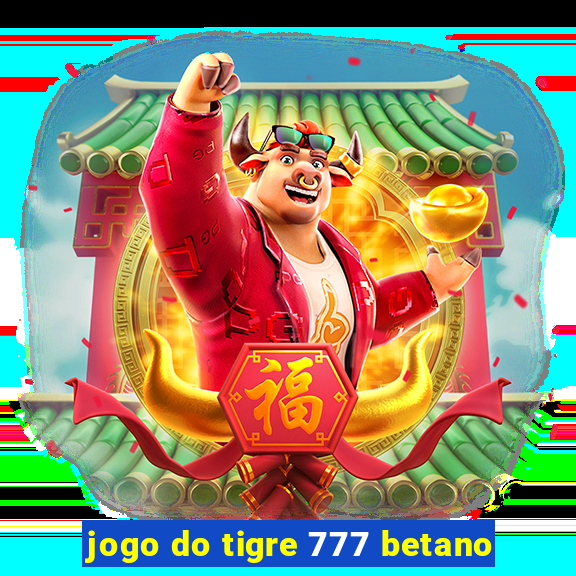 jogo do tigre 777 betano