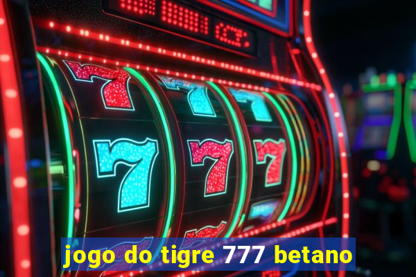 jogo do tigre 777 betano