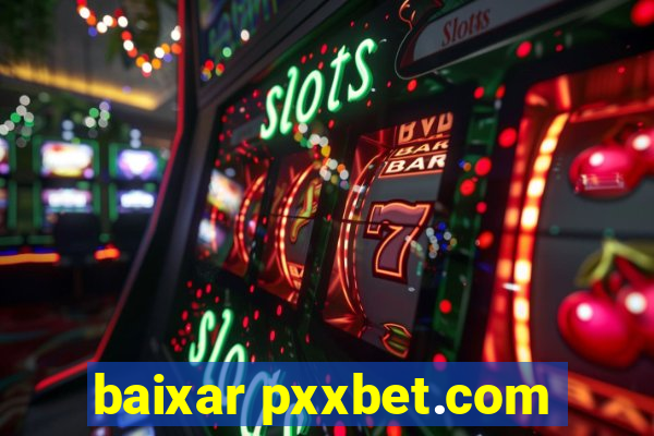 baixar pxxbet.com