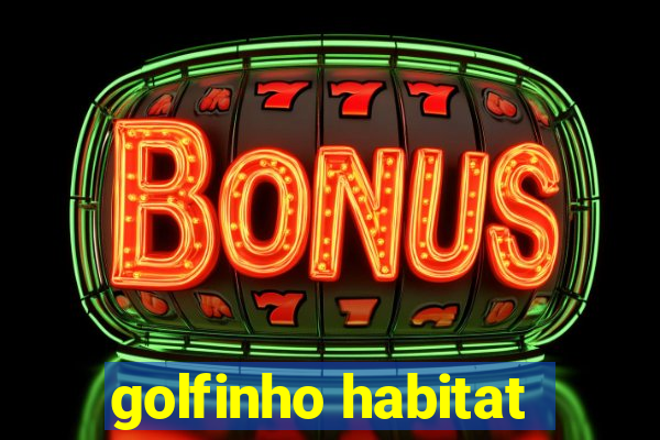 golfinho habitat