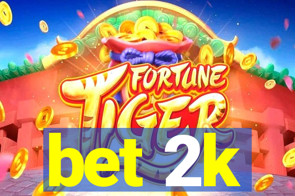 bet 2k