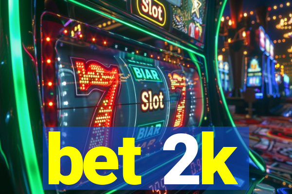 bet 2k