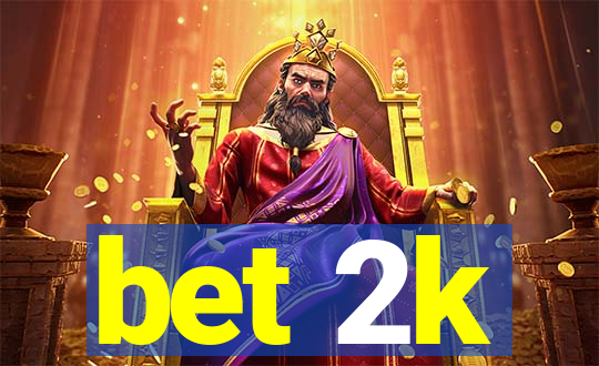 bet 2k