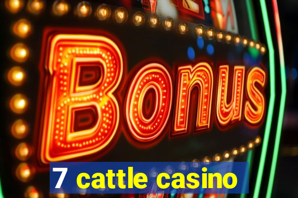 7 cattle casino