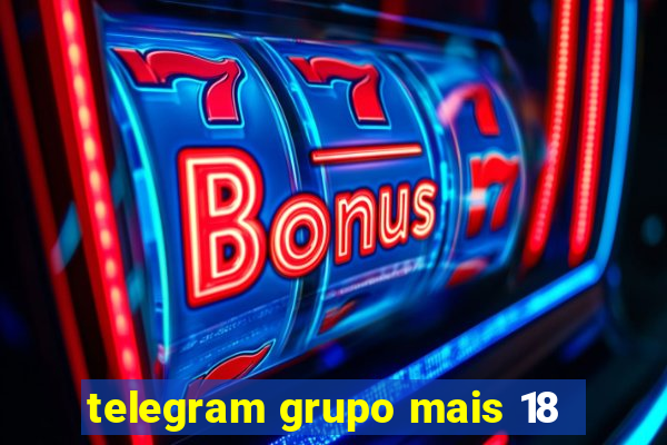 telegram grupo mais 18
