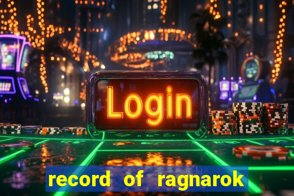 record of ragnarok 3 temporada online dublado