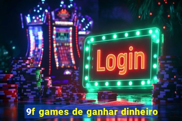 9f games de ganhar dinheiro