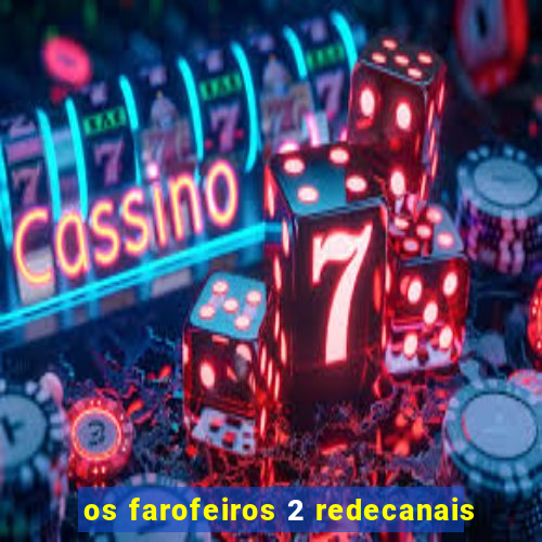 os farofeiros 2 redecanais