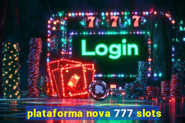 plataforma nova 777 slots