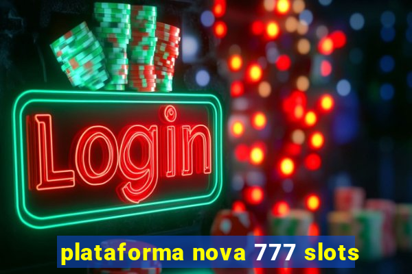 plataforma nova 777 slots