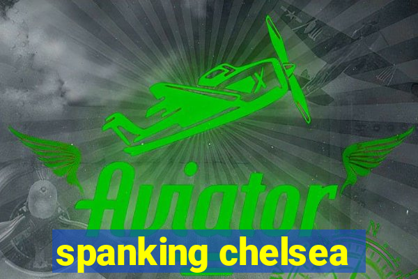 spanking chelsea