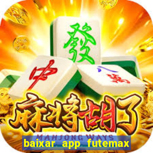 baixar app futemax futebol ao vivo