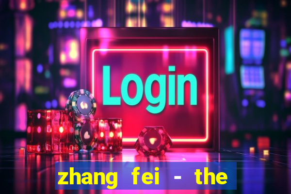 zhang fei - the abandoned son