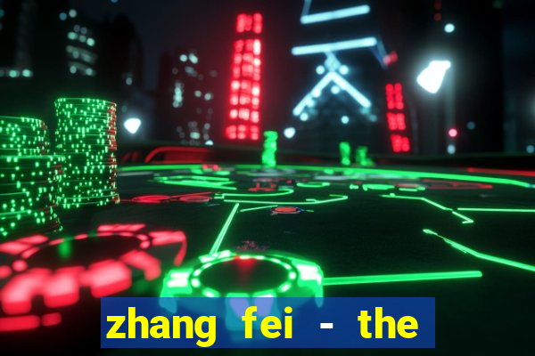 zhang fei - the abandoned son