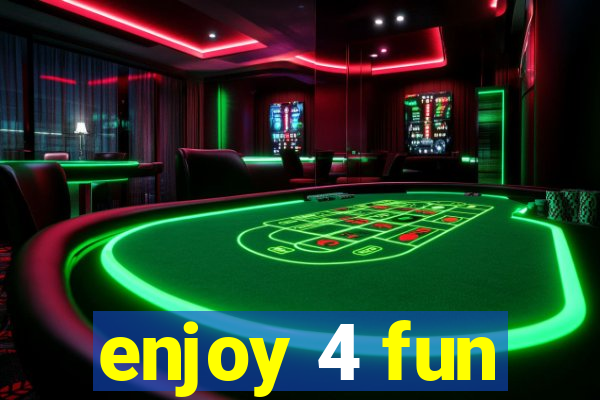 enjoy 4 fun