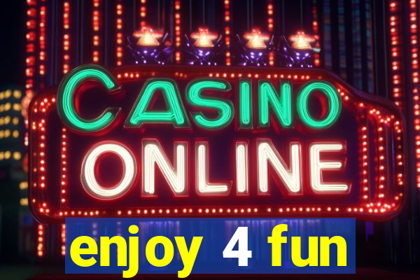 enjoy 4 fun