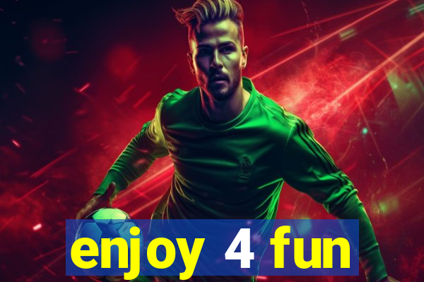 enjoy 4 fun