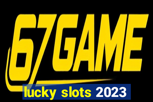 lucky slots 2023