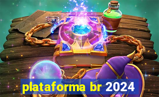 plataforma br 2024