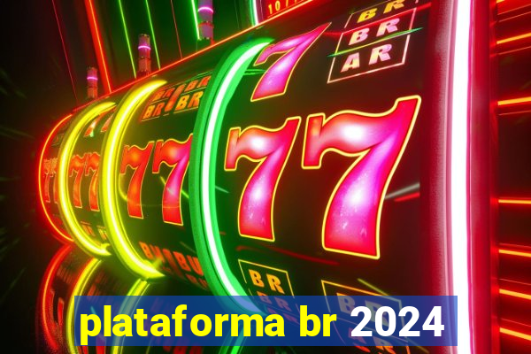 plataforma br 2024