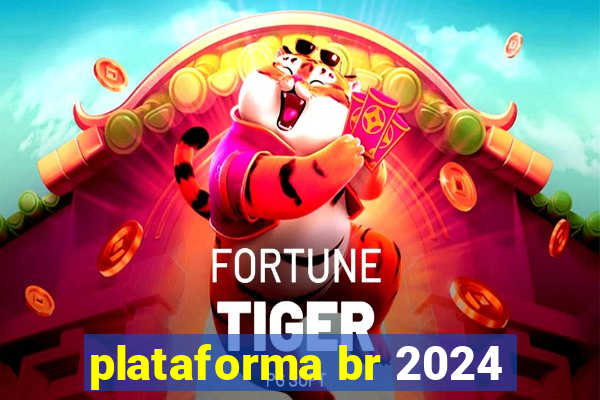 plataforma br 2024