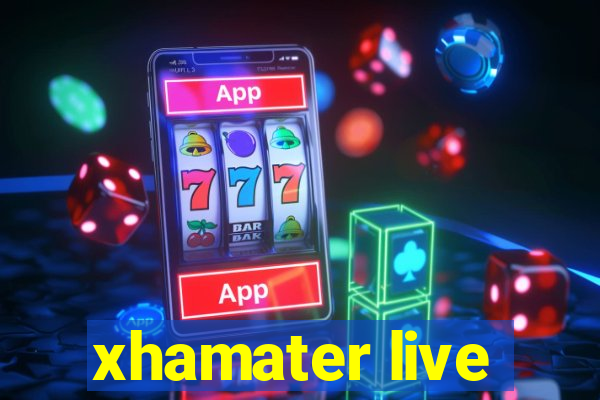 xhamater live