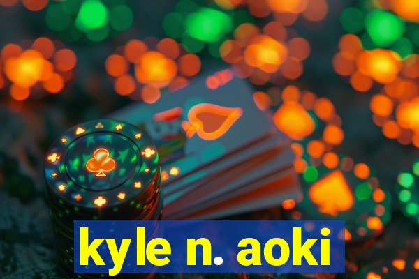 kyle n. aoki