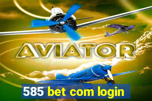 585 bet com login