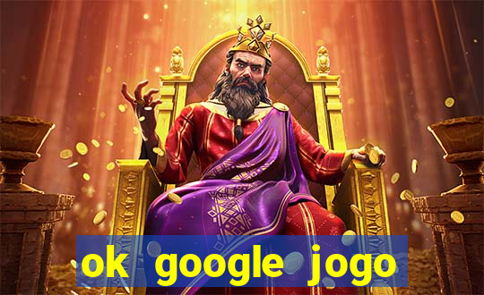 ok google jogo para ganhar dinheiro