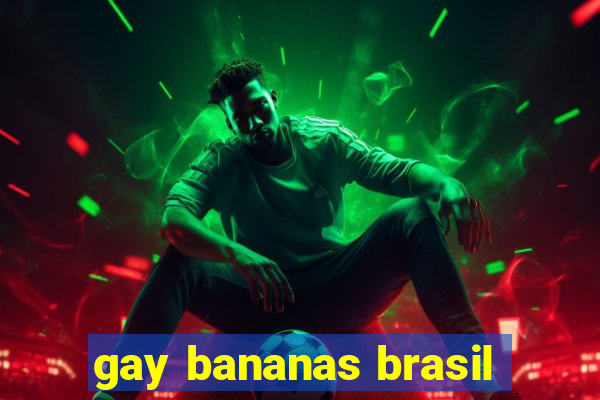 gay bananas brasil