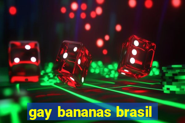 gay bananas brasil