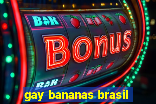 gay bananas brasil