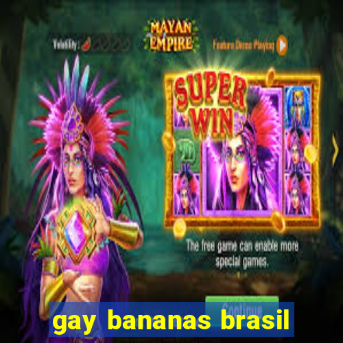 gay bananas brasil