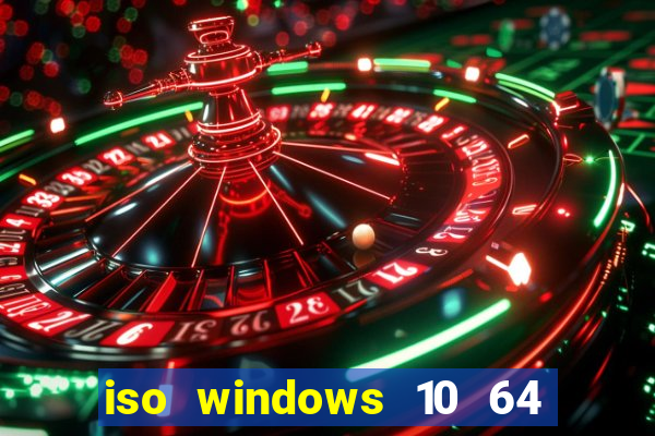 iso windows 10 64 bits download