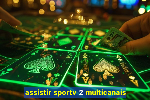 assistir sportv 2 multicanais