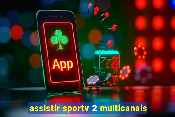 assistir sportv 2 multicanais