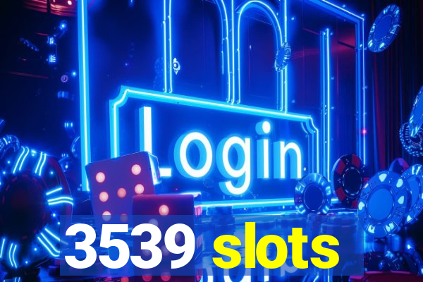3539 slots