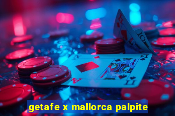 getafe x mallorca palpite